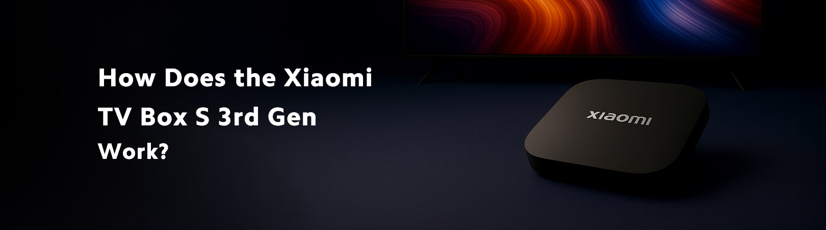 How Does the Xiaomi TV Box S 3rd Gen Work